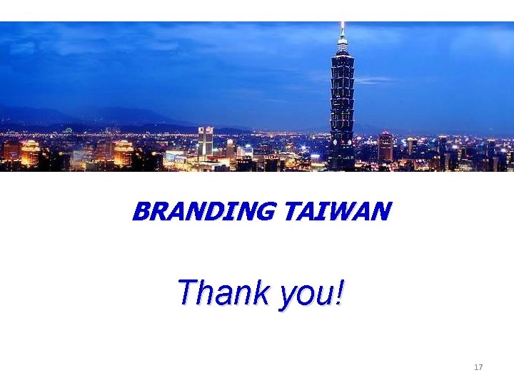 BRANDING TAIWAN Thank you! 17 