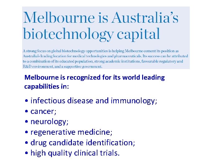 Melbourne is recognized for its world leading capabilities in: • infectious disease and immunology;