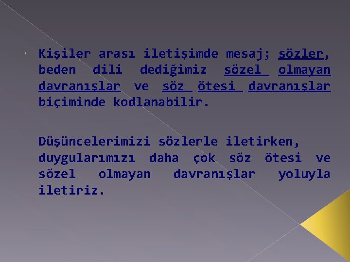  Kişiler arası iletişimde mesaj; sözler, beden dili dediğimiz sözel olmayan davranışlar ve söz