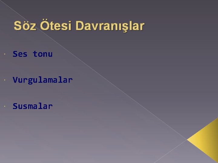 Söz Ötesi Davranışlar Ses tonu Vurgulamalar Susmalar 