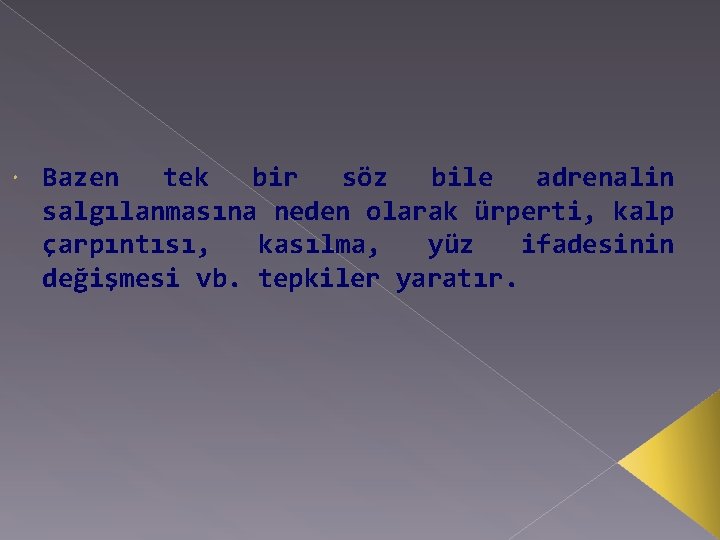  Bazen tek bir söz bile adrenalin salgılanmasına neden olarak ürperti, kalp çarpıntısı, kasılma,