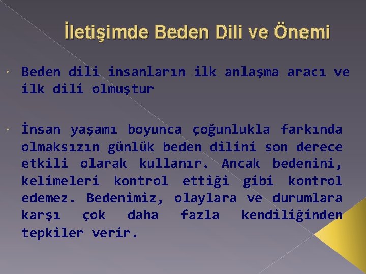 İletişimde Beden Dili ve Önemi Beden dili insanların ilk anlaşma aracı ve ilk dili