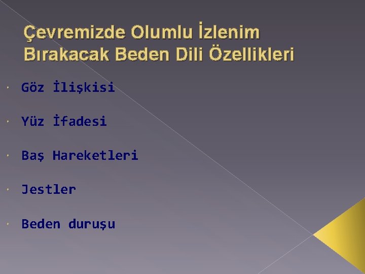 Çevremizde Olumlu İzlenim Bırakacak Beden Dili Özellikleri Göz İlişkisi Yüz İfadesi Baş Hareketleri Jestler