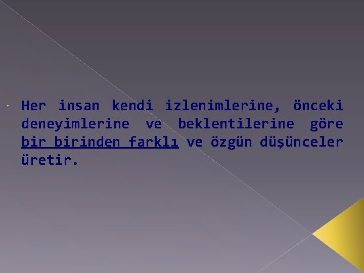  Her insan kendi izlenimlerine, önceki deneyimlerine ve beklentilerine göre birinden farklı ve özgün