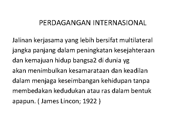 PERDAGANGAN INTERNASIONAL Jalinan kerjasama yang lebih bersifat multilateral jangka panjang dalam peningkatan kesejahteraan dan