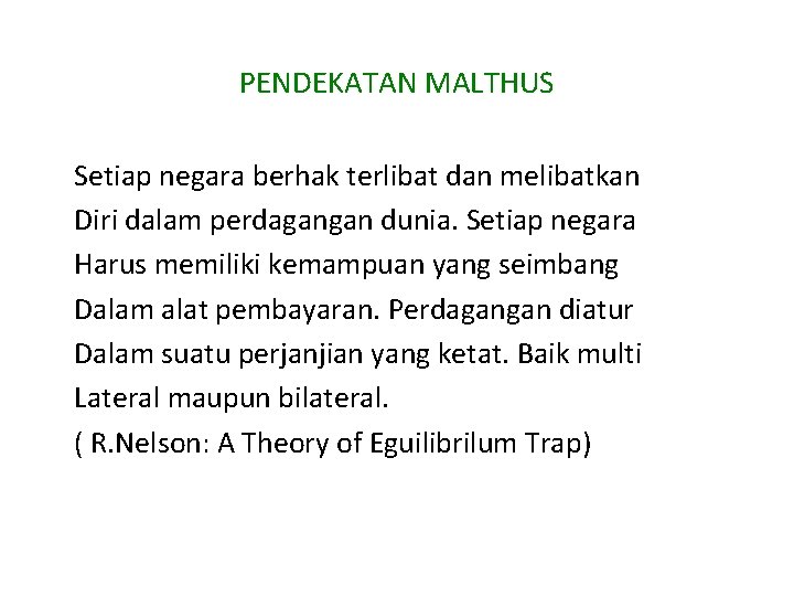 PENDEKATAN MALTHUS Setiap negara berhak terlibat dan melibatkan Diri dalam perdagangan dunia. Setiap negara