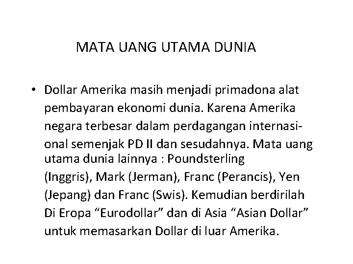 MATA UANG UTAMA DUNIA • Dollar Amerika masih menjadi primadona alat pembayaran ekonomi dunia.