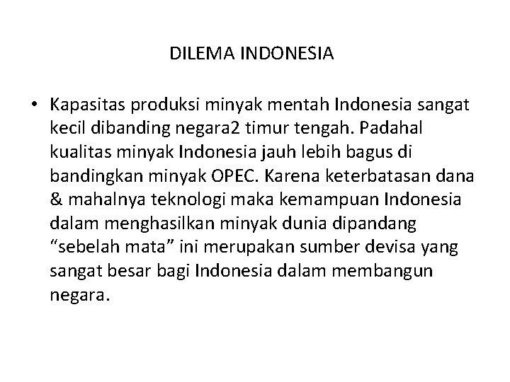 DILEMA INDONESIA • Kapasitas produksi minyak mentah Indonesia sangat kecil dibanding negara 2 timur