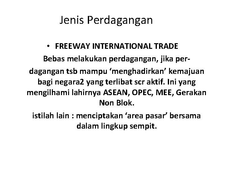 Jenis Perdagangan • FREEWAY INTERNATIONAL TRADE Bebas melakukan perdagangan, jika perdagangan tsb mampu ‘menghadirkan’