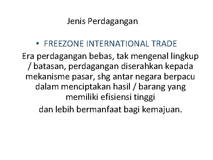 Jenis Perdagangan • FREEZONE INTERNATIONAL TRADE Era perdagangan bebas, tak mengenal lingkup / batasan,