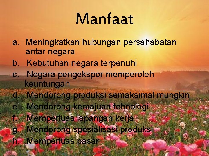 Manfaat a. Meningkatkan hubungan persahabatan antar negara b. Kebutuhan negara terpenuhi c. Negara pengekspor