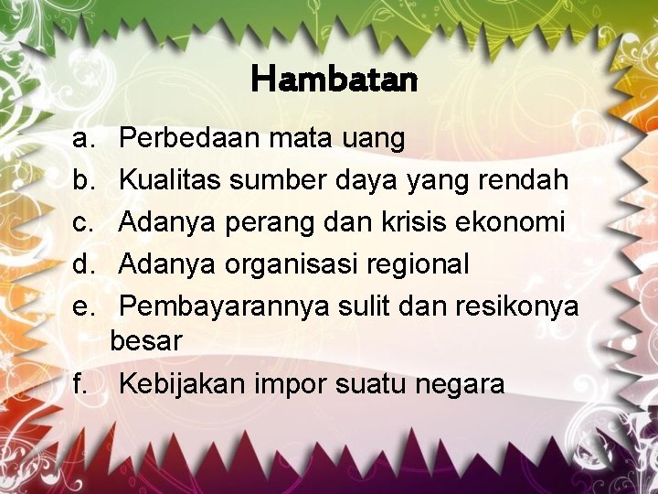 Hambatan a. b. c. d. e. Perbedaan mata uang Kualitas sumber daya yang rendah