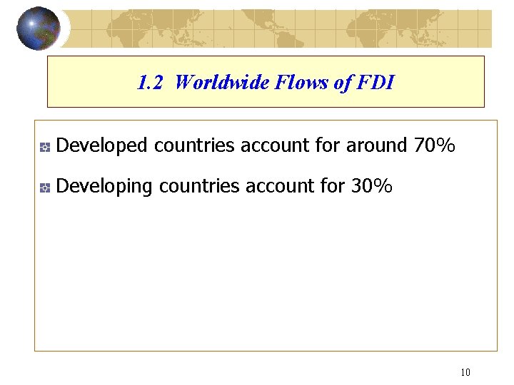 1. 2 Worldwide Flows of FDI Developed countries account for around 70% Developing countries