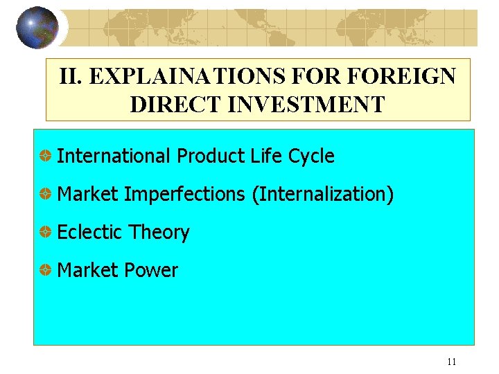II. EXPLAINATIONS FOREIGN DIRECT INVESTMENT International Product Life Cycle Market Imperfections (Internalization) Eclectic Theory