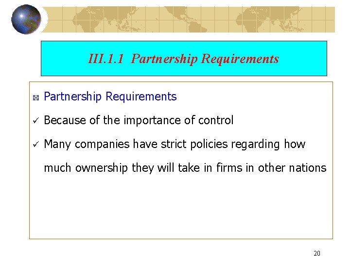 III. 1. 1 Partnership Requirements ü Because of the importance of control ü Many