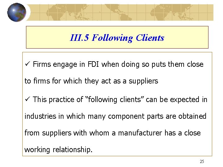 III. 5 Following Clients ü Firms engage in FDI when doing so puts them
