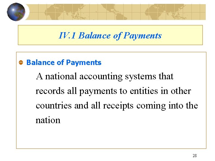 IV. 1 Balance of Payments A national accounting systems that records all payments to