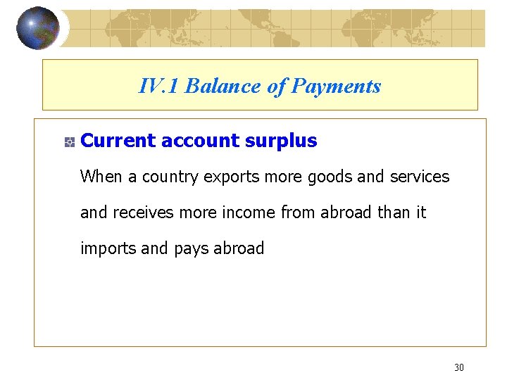 IV. 1 Balance of Payments Current account surplus When a country exports more goods