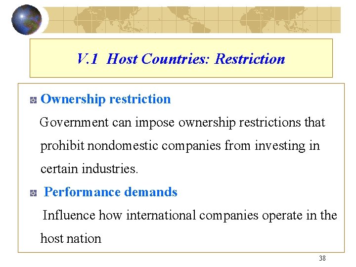 V. 1 Host Countries: Restriction Ownership restriction Government can impose ownership restrictions that prohibit