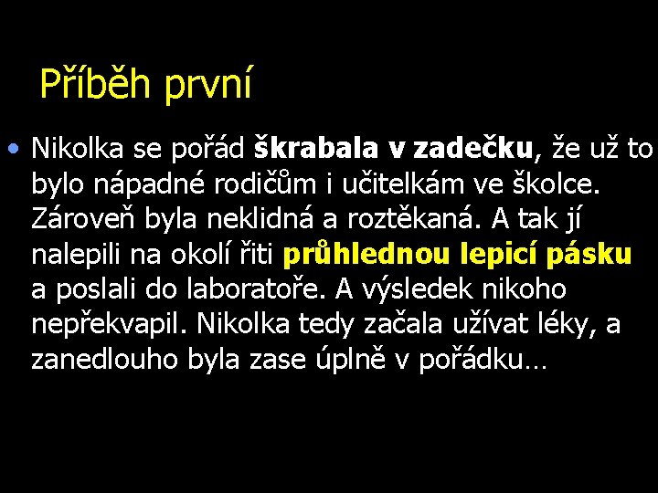 Příběh první • Nikolka se pořád škrabala v zadečku, že už to bylo nápadné