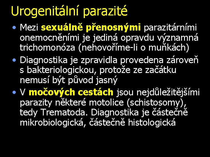 Urogenitální parazité • Mezi sexuálně přenosnými parazitárními onemocněními je jediná opravdu významná trichomonóza (nehovoříme-li