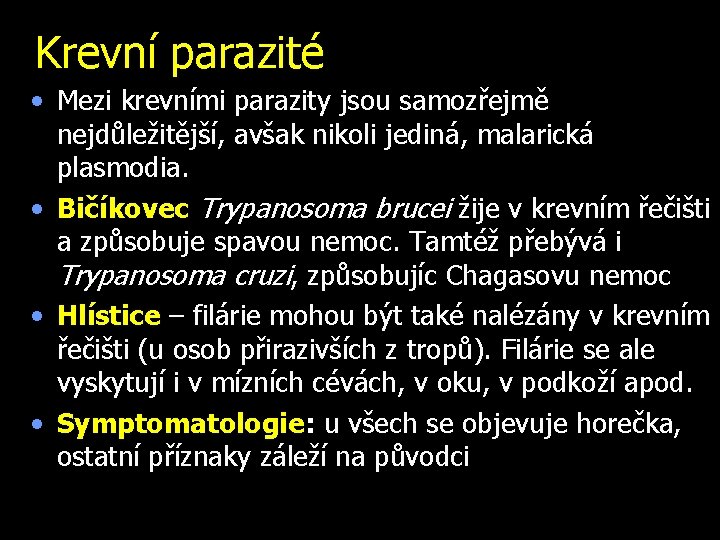 Krevní parazité • Mezi krevními parazity jsou samozřejmě nejdůležitější, avšak nikoli jediná, malarická plasmodia.