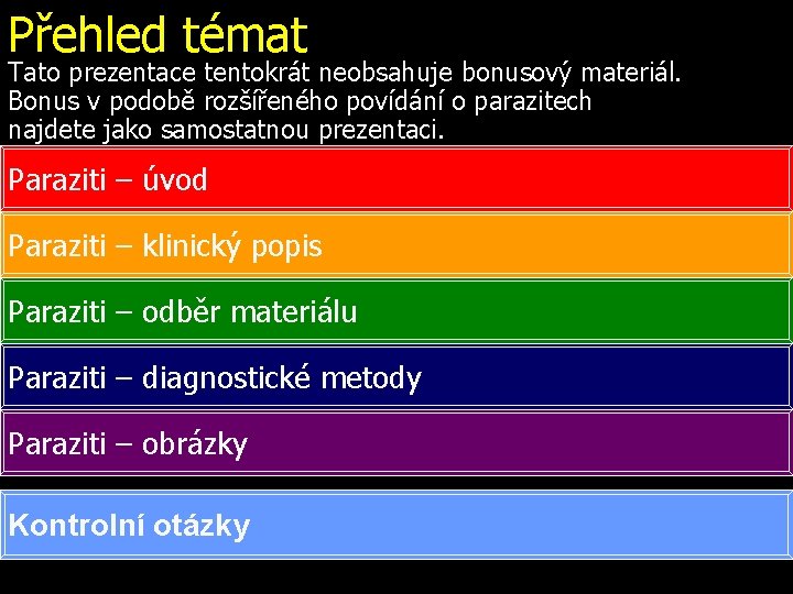 Přehled témat Tato prezentace tentokrát neobsahuje bonusový materiál. Bonus v podobě rozšířeného povídání o