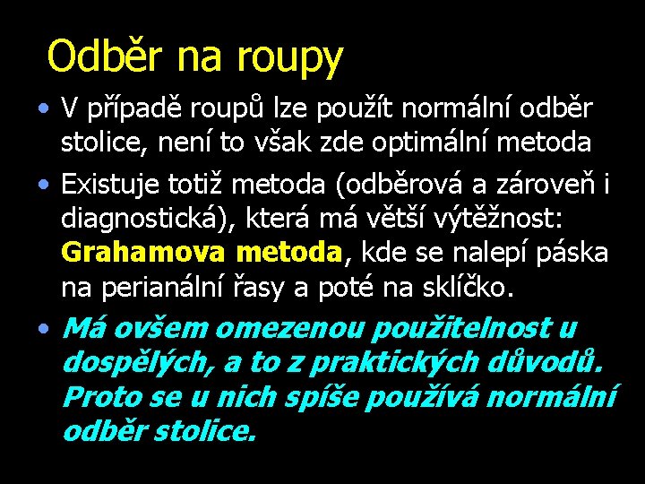 Odběr na roupy • V případě roupů lze použít normální odběr stolice, není to