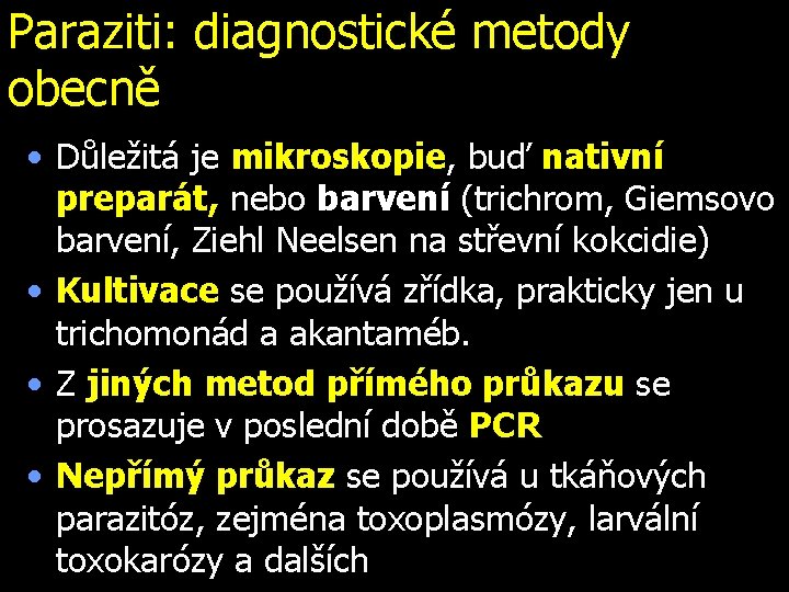 Paraziti: diagnostické metody obecně • Důležitá je mikroskopie, buď nativní preparát, nebo barvení (trichrom,