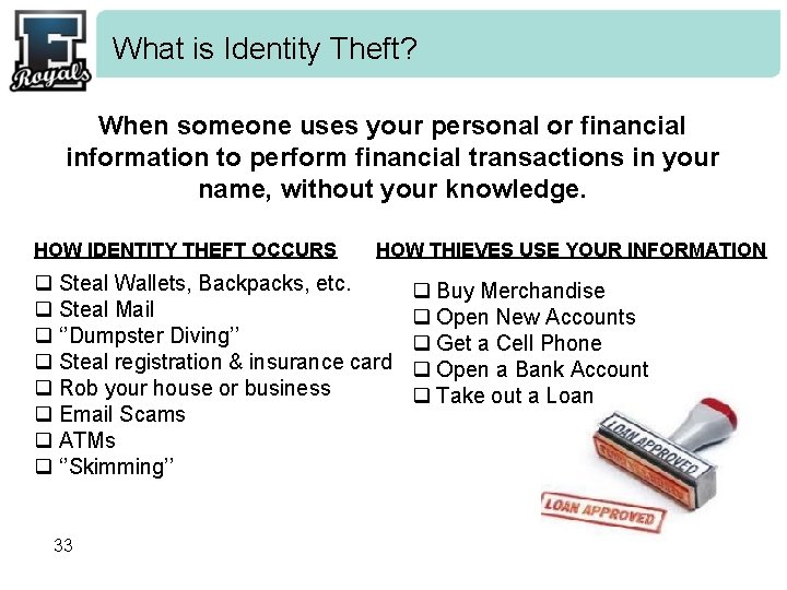 What is Identity Theft? When someone uses your personal or financial information to perform