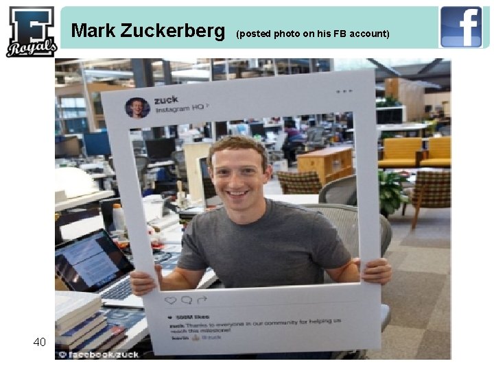 Mark Zuckerberg (posted photo on his FB account) 40 