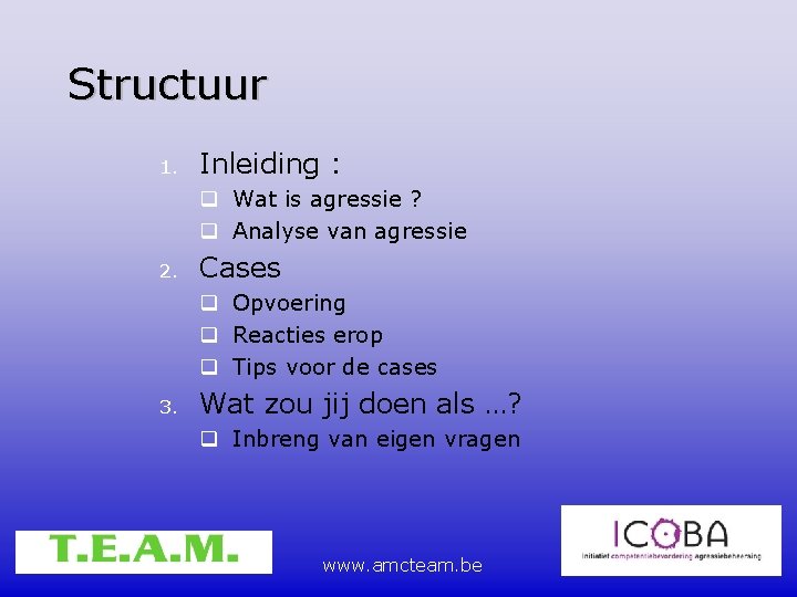 Structuur 1. Inleiding : Wat is agressie ? Analyse van agressie 2. Cases Opvoering