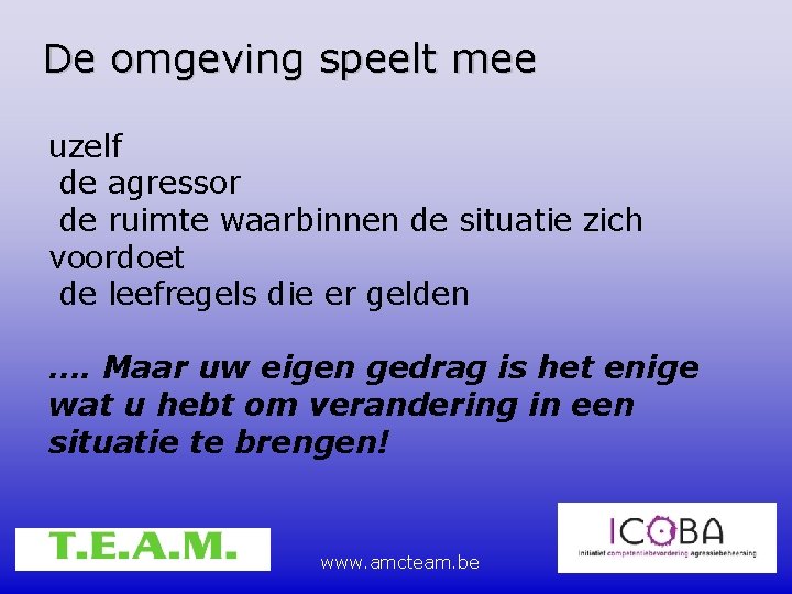 De omgeving speelt mee uzelf de agressor de ruimte waarbinnen de situatie zich voordoet