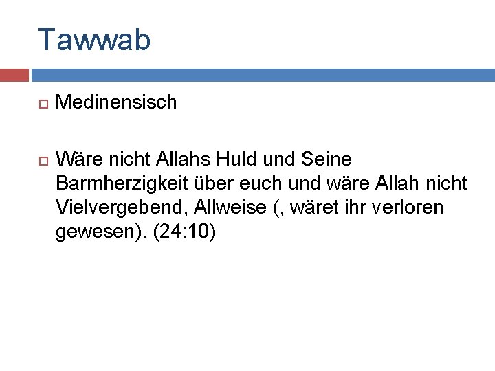 Tawwab Medinensisch Wäre nicht Allahs Huld und Seine Barmherzigkeit über euch und wäre Allah