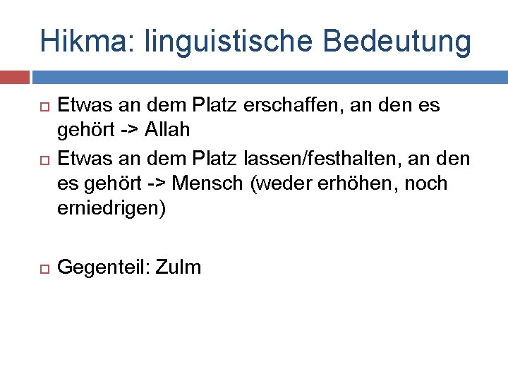 Hikma: linguistische Bedeutung Etwas an dem Platz erschaffen, an den es gehört -> Allah