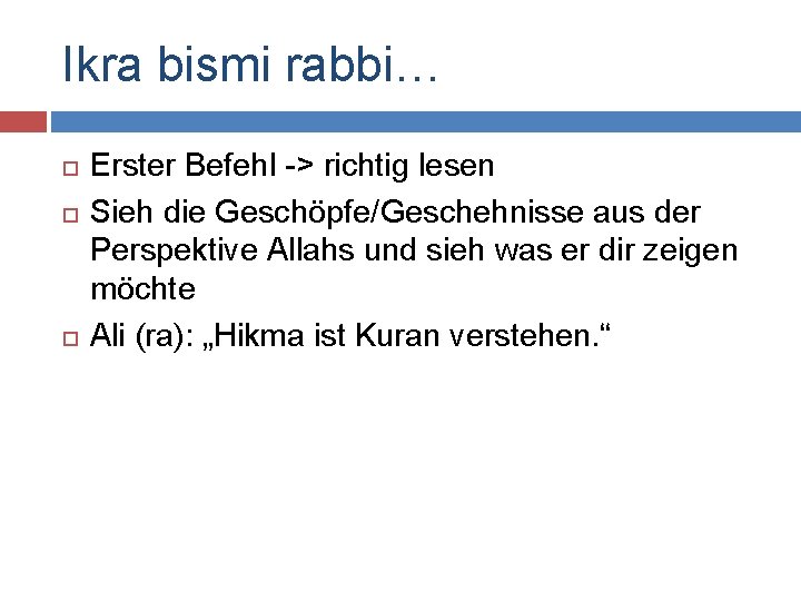 Ikra bismi rabbi… Erster Befehl -> richtig lesen Sieh die Geschöpfe/Geschehnisse aus der Perspektive