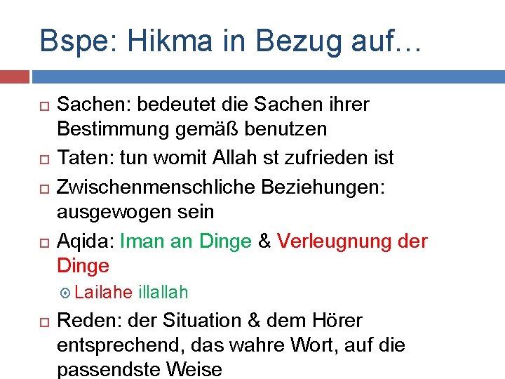 Bspe: Hikma in Bezug auf… Sachen: bedeutet die Sachen ihrer Bestimmung gemäß benutzen Taten: