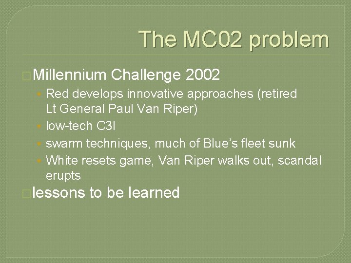 The MC 02 problem �Millennium Challenge 2002 • Red develops innovative approaches (retired Lt