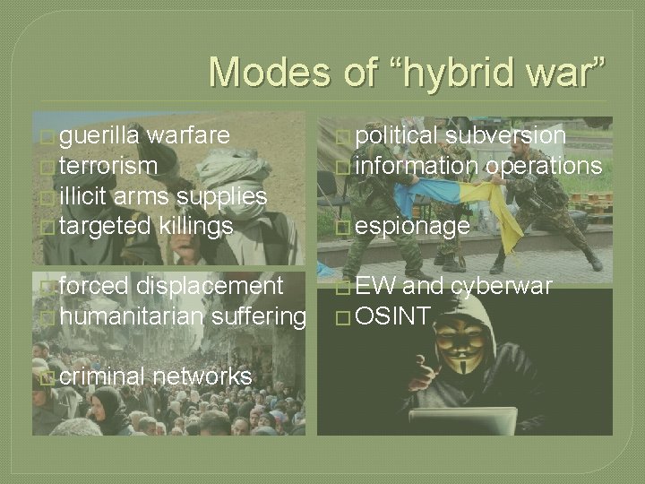 Modes of “hybrid war” � guerilla warfare � political subversion � terrorism � information