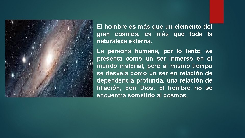 El hombre es más que un elemento del gran cosmos, es más que toda