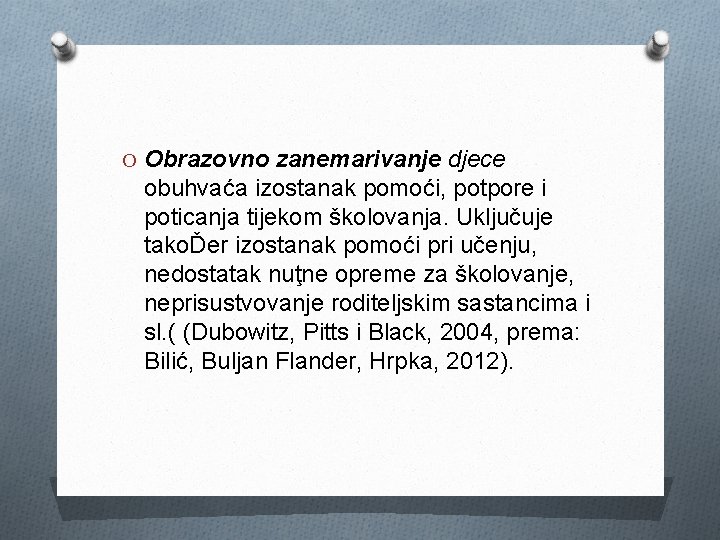 O Obrazovno zanemarivanje djece obuhvaća izostanak pomoći, potpore i poticanja tijekom školovanja. Uključuje takoĎer