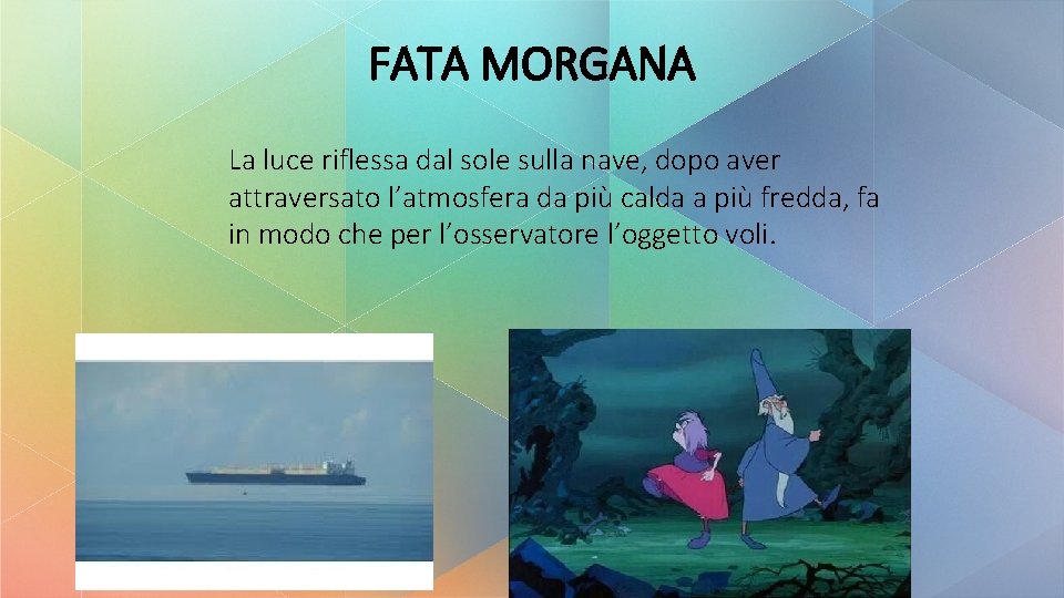 FATA MORGANA La luce riflessa dal sole sulla nave, dopo aver attraversato l’atmosfera da