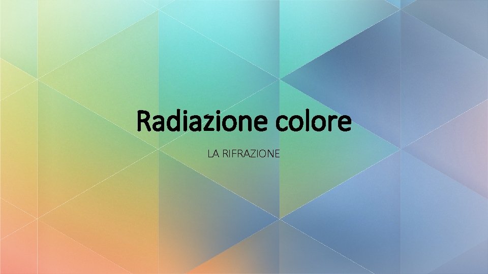 Radiazione colore LA RIFRAZIONE 