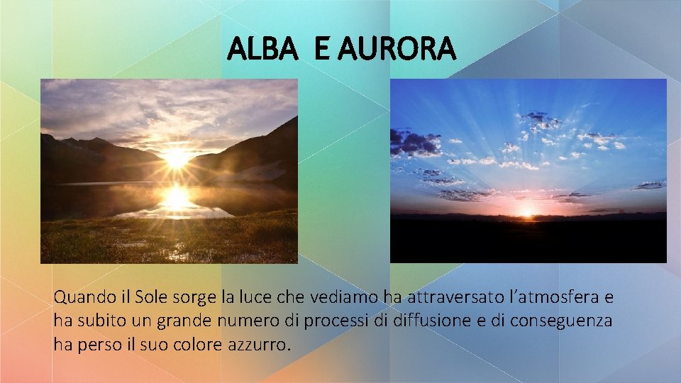 ALBA E AURORA Quando il Sole sorge la luce che vediamo ha attraversato l’atmosfera