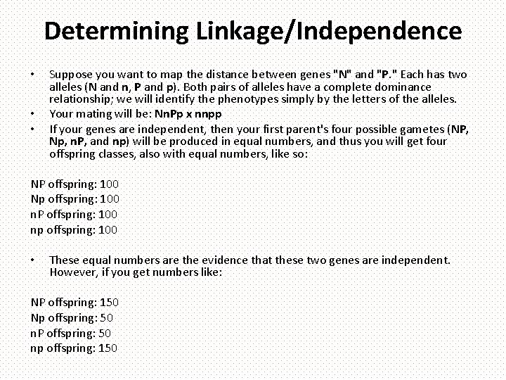 Determining Linkage/Independence • • • Suppose you want to map the distance between genes