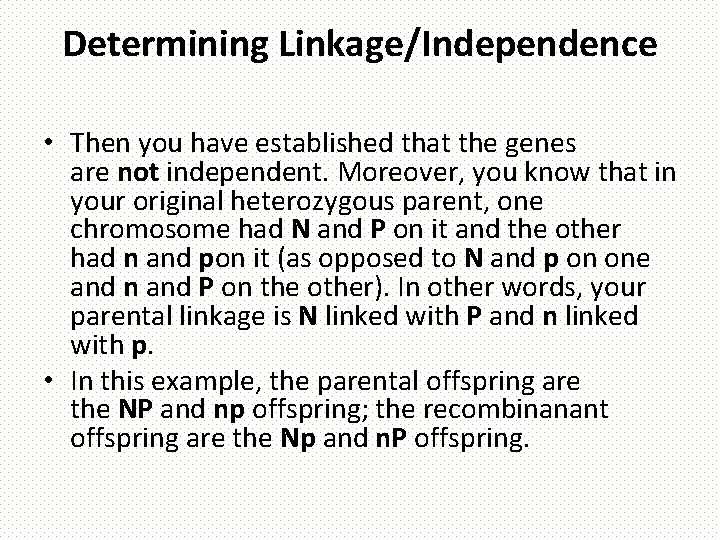 Determining Linkage/Independence • Then you have established that the genes are not independent. Moreover,