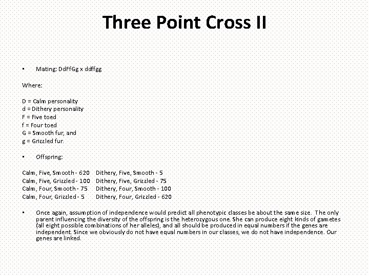 Three Point Cross II • Mating: Dd. Ff. Gg x ddffgg Where: D =