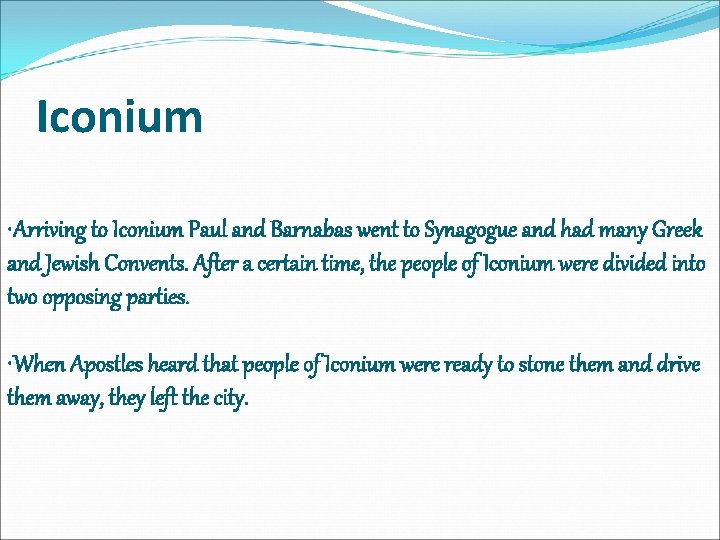 Iconium • Arriving to Iconium Paul and Barnabas went to Synagogue and had many