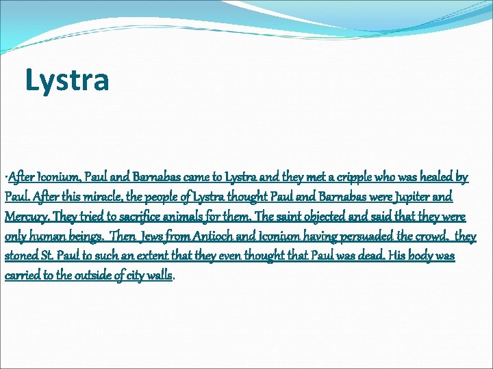 Lystra • After Iconium, Paul and Barnabas came to Lystra and they met a