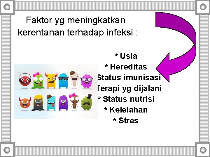 Faktor yg meningkatkan kerentanan terhadap infeksi : * Usia * Hereditas * Status imunisasi